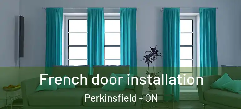 French door installation Perkinsfield - ON