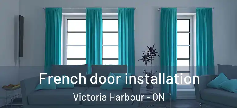  French door installation Victoria Harbour - ON