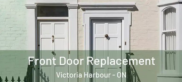  Front Door Replacement Victoria Harbour - ON