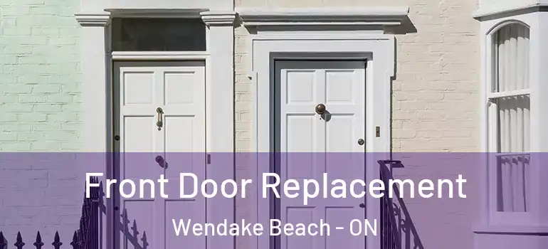  Front Door Replacement Wendake Beach - ON
