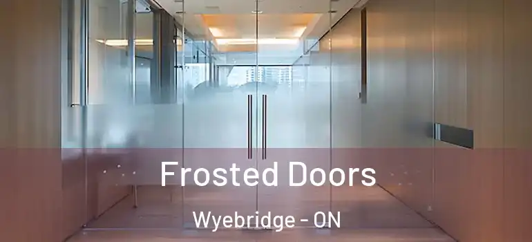  Frosted Doors Wyebridge - ON