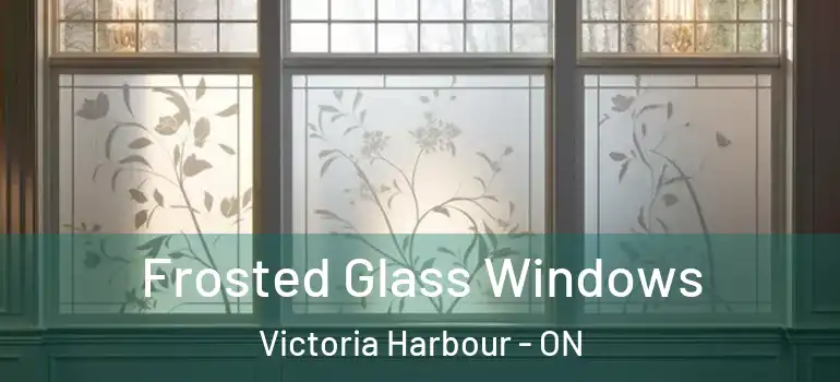  Frosted Glass Windows Victoria Harbour - ON