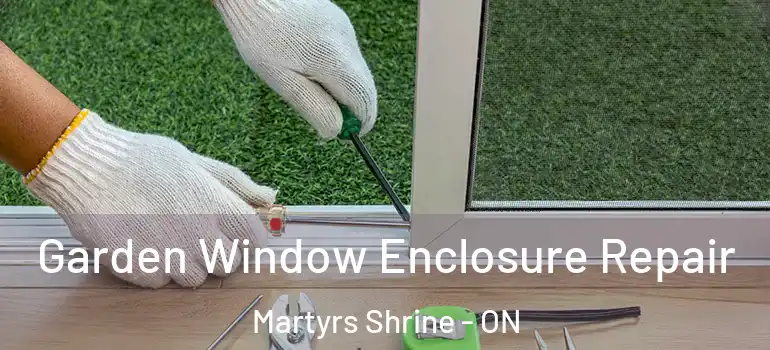  Garden Window Enclosure Repair Martyrs Shrine - ON