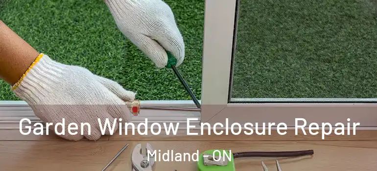  Garden Window Enclosure Repair Midland - ON