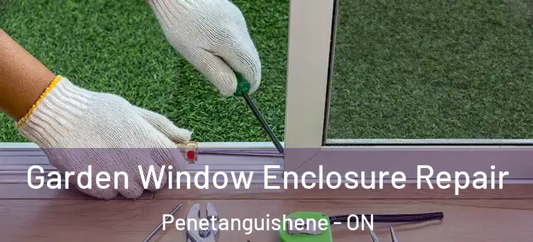  Garden Window Enclosure Repair Penetanguishene - ON
