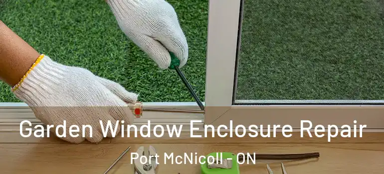  Garden Window Enclosure Repair Port McNicoll - ON