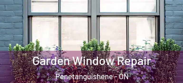  Garden Window Repair Penetanguishene - ON