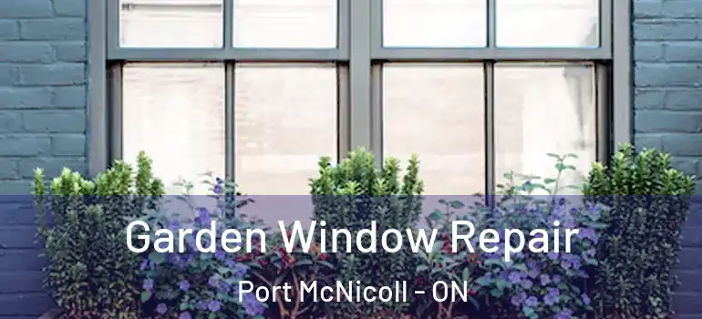  Garden Window Repair Port McNicoll - ON