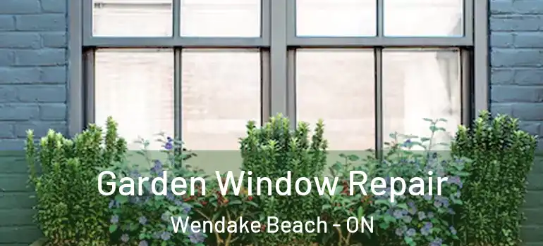  Garden Window Repair Wendake Beach - ON