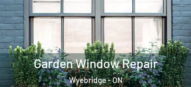  Garden Window Repair Wyebridge - ON