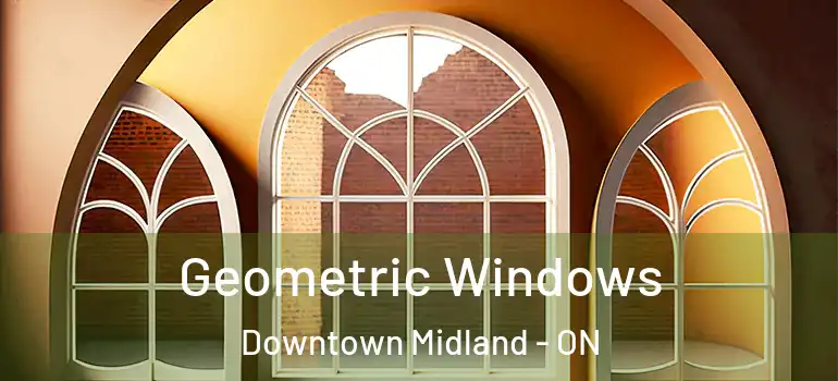  Geometric Windows Downtown Midland - ON