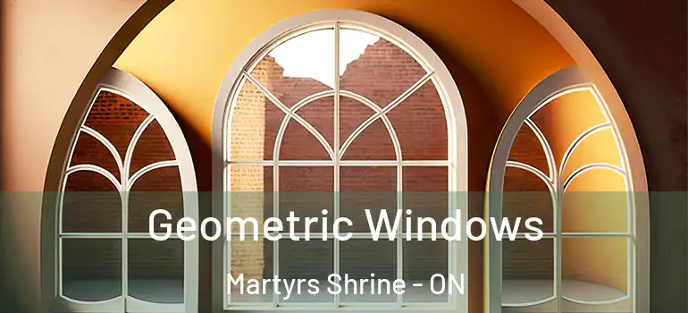  Geometric Windows Martyrs Shrine - ON