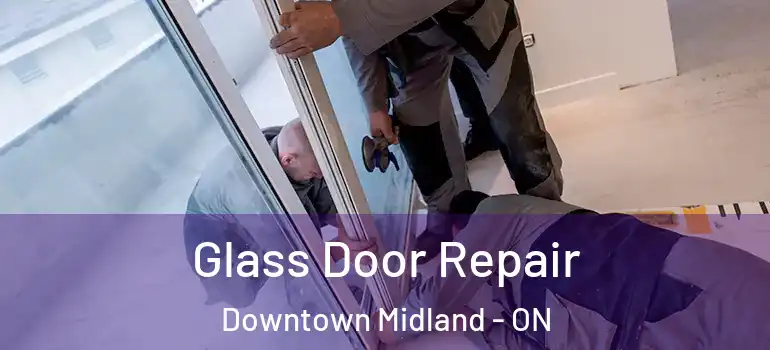  Glass Door Repair Downtown Midland - ON