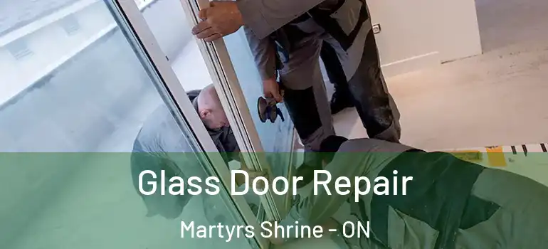  Glass Door Repair Martyrs Shrine - ON
