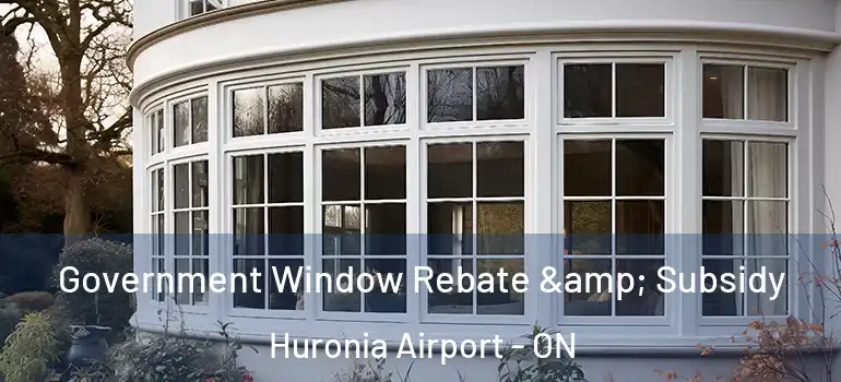  Government Window Rebate & Subsidy Huronia Airport - ON