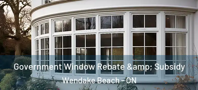  Government Window Rebate & Subsidy Wendake Beach - ON