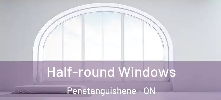  Half-round Windows Penetanguishene - ON
