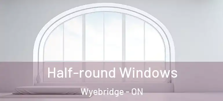  Half-round Windows Wyebridge - ON
