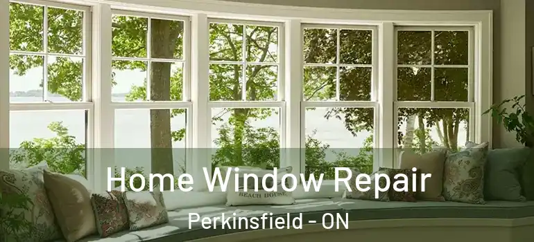  Home Window Repair Perkinsfield - ON