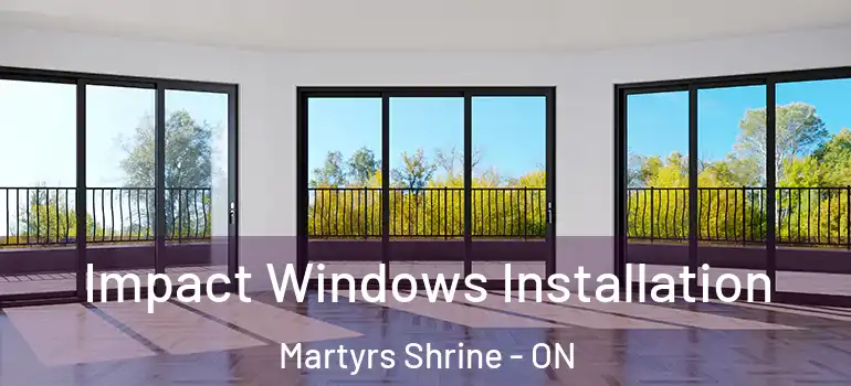  Impact Windows Installation Martyrs Shrine - ON