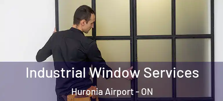  Industrial Window Services Huronia Airport - ON