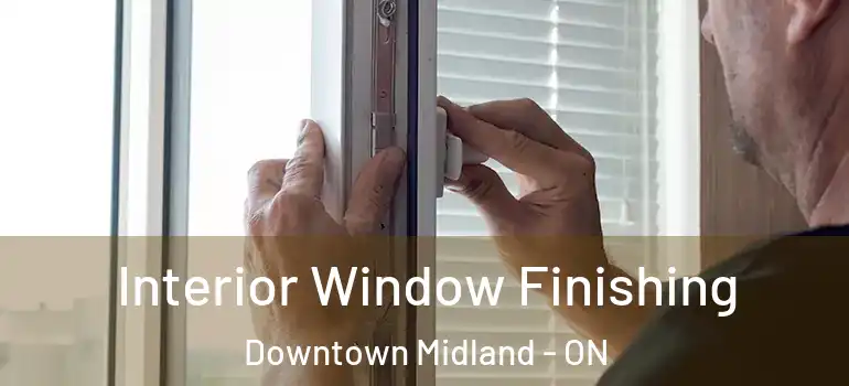  Interior Window Finishing Downtown Midland - ON