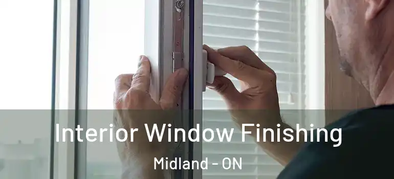  Interior Window Finishing Midland - ON