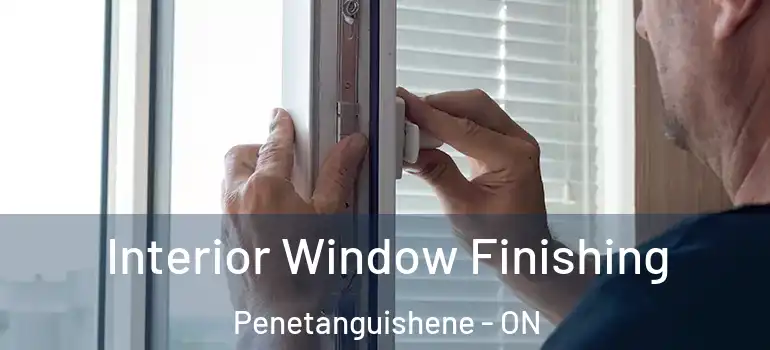  Interior Window Finishing Penetanguishene - ON