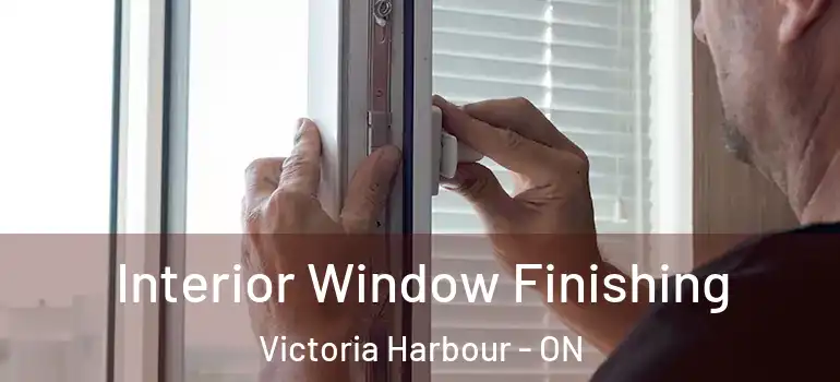  Interior Window Finishing Victoria Harbour - ON