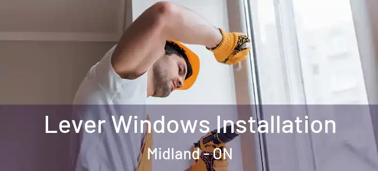  Lever Windows Installation Midland - ON