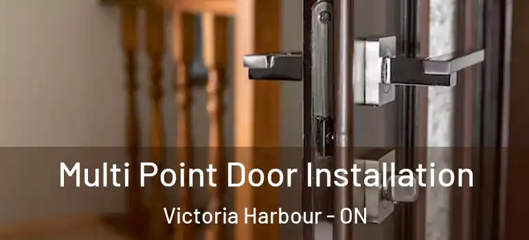  Multi Point Door Installation Victoria Harbour - ON