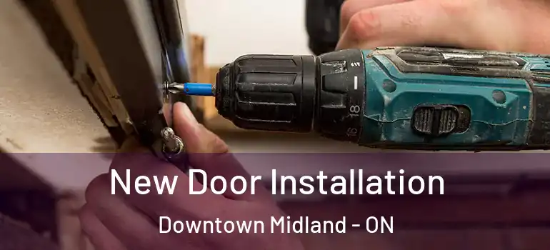  New Door Installation Downtown Midland - ON