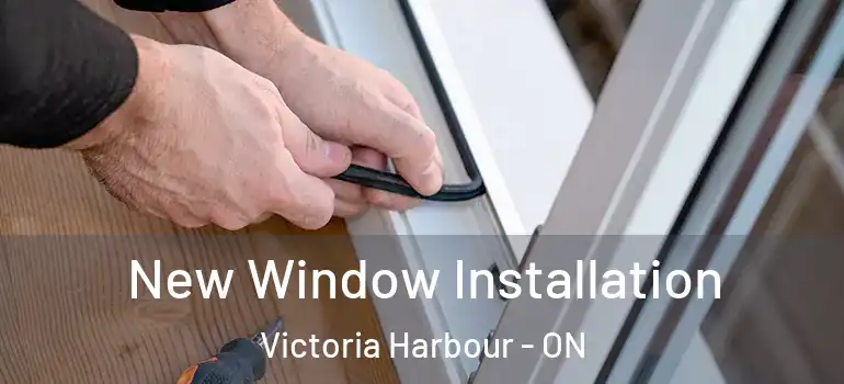  New Window Installation Victoria Harbour - ON