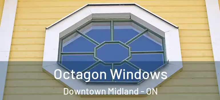  Octagon Windows Downtown Midland - ON