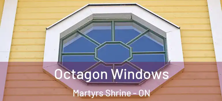  Octagon Windows Martyrs Shrine - ON