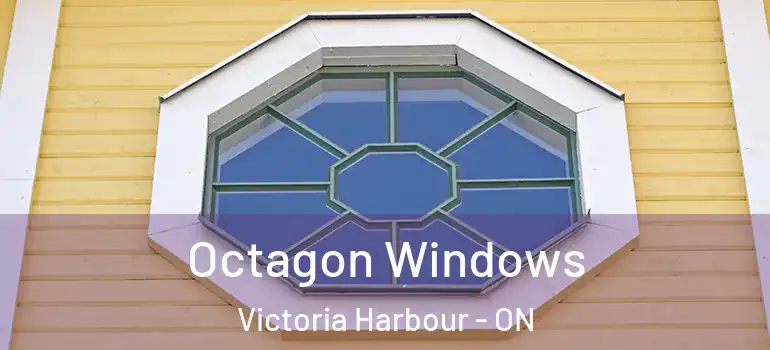 Octagon Windows Victoria Harbour - ON