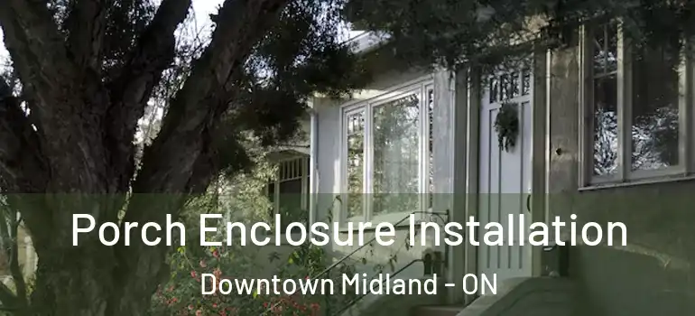  Porch Enclosure Installation Downtown Midland - ON