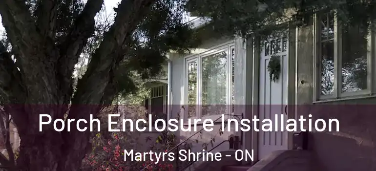  Porch Enclosure Installation Martyrs Shrine - ON