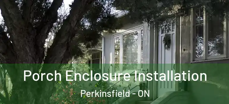  Porch Enclosure Installation Perkinsfield - ON