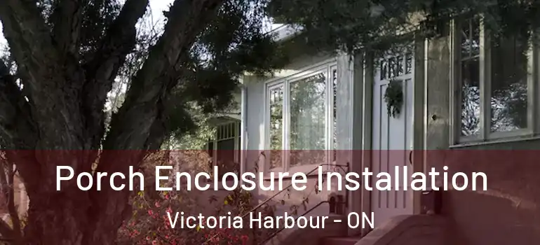  Porch Enclosure Installation Victoria Harbour - ON
