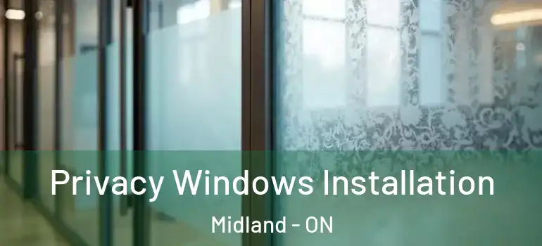  Privacy Windows Installation Midland - ON