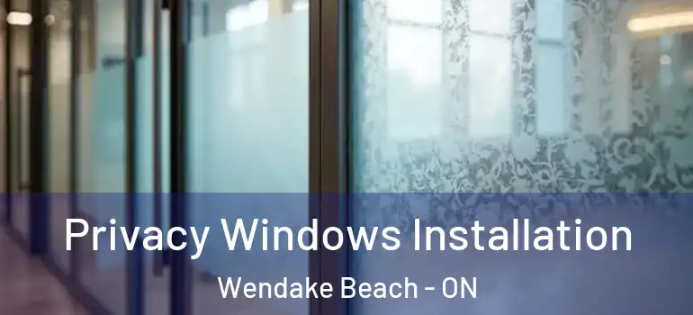  Privacy Windows Installation Wendake Beach - ON