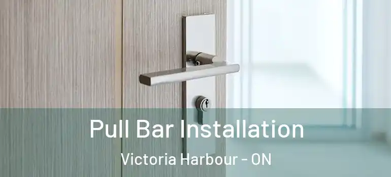  Pull Bar Installation Victoria Harbour - ON