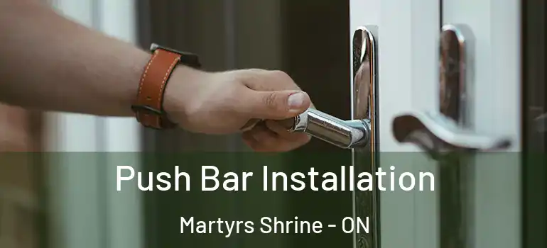  Push Bar Installation Martyrs Shrine - ON
