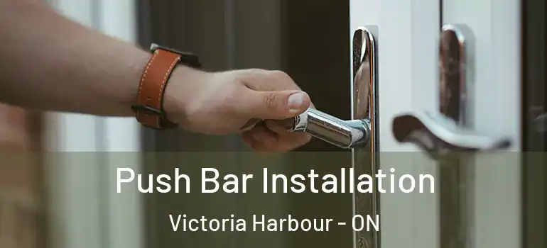  Push Bar Installation Victoria Harbour - ON