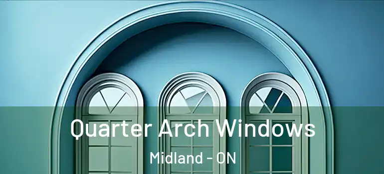  Quarter Arch Windows Midland - ON