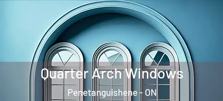  Quarter Arch Windows Penetanguishene - ON