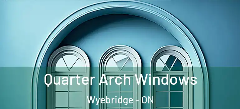  Quarter Arch Windows Wyebridge - ON