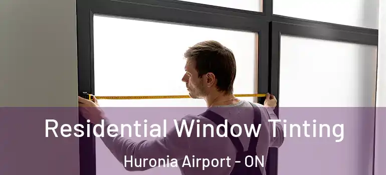  Residential Window Tinting Huronia Airport - ON