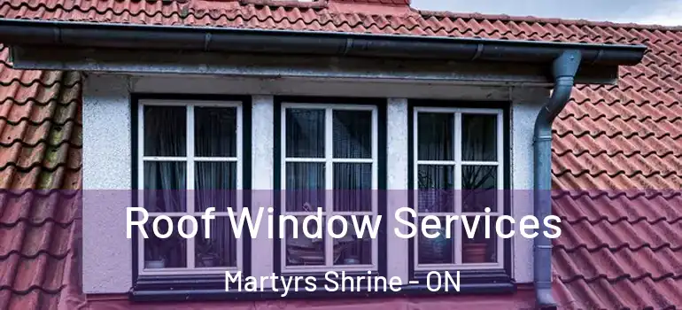 Roof Window Services Martyrs Shrine - ON